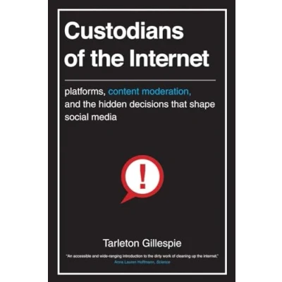 Abbildung von Custodians of the Internet: Platforms, Content Moderation, and Hidden Decisions That Shape Social Media