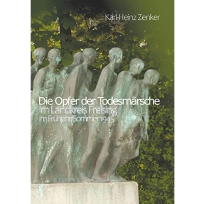 Abbildung von Die Opfer der Todesmärsche im Landkreis Freising Frühjahr/Sommer 1945