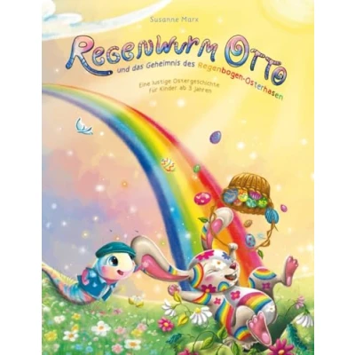 Abbildung von Regenwurm Otto und das Geheimnis des Regenbogen Osterhasen: Eine lustige Ostergeschichte für Kinder ab 3 Jahren