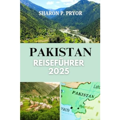 Abbildung von PAKISTAN REISEFÜHRER 2025: Entdecken Sie majestätische Reiseziele und einzigartige Erlebnisse für das Abenteuer