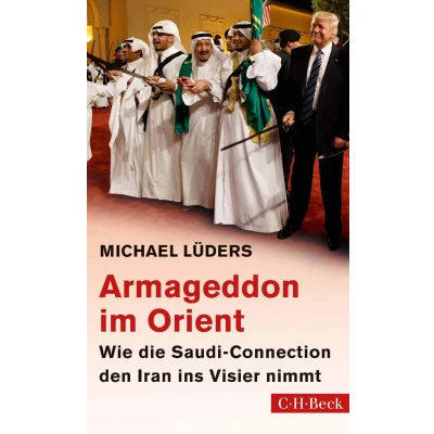 Abbildung von Armageddon im Orient: Wie die Saudi Connection den Iran ins Visier nimmt