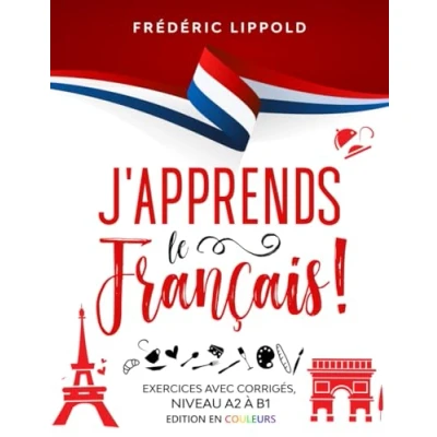 Abbildung von J&#039;apprends le français ! Exercices avec corrigés, niveaux A2 à B1: Édition en couleurs