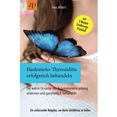 Abbildung von Hashimoto Thyreoiditis erfolgreich behandeln Die wahre Ursache der Autoimmunerkrankung erkennen und ganzheitlich behandeln: Ein umfassender Ratgeber, um deine Schilddrüse zu heilen