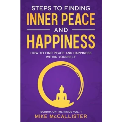 Abbildung von Steps to Finding Inner Peace and Happiness: How Find Happiness Within Yourself (Buddha on the Inside, Band 1)
