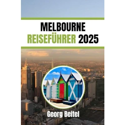 Abbildung von MELBOURNE REISEFÜHRER 2025: Entdecken Sie das Beste aus Kultur, Kulinarik und Abenteuer in Australiens pulsierender Stadt