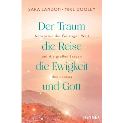 Abbildung von der Traum, die Reise, Ewigkeit und Gott: Antworten Geistigen Welt auf großen Fragen des Lebens