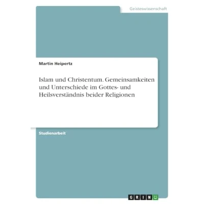 Abbildung von Islam und Christentum. Gemeinsamkeiten Unterschiede im Gottes Heilsverständnis beider Religionen