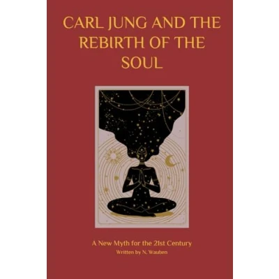 Abbildung von Carl Jung and the Rebirth of Soul: A New Myth for 21st Century