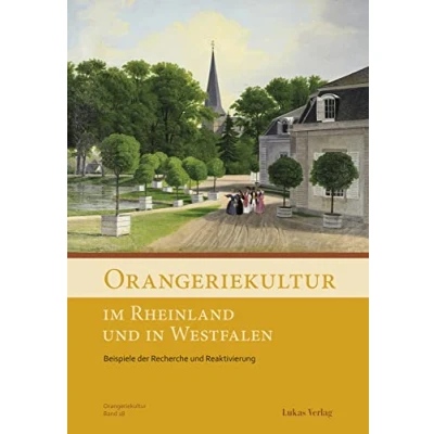 Abbildung von Orangeriekultur im Rheinland und in Westfalen: Beispiele der Recherche Reaktivierung (Schriftenreihe des Arbeitskreises Orangerien Deutschland e.V.)