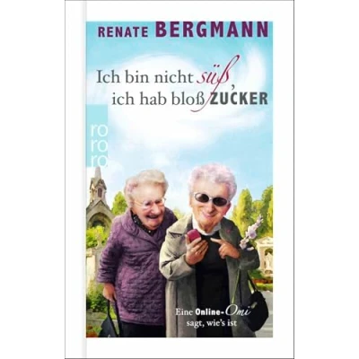 Abbildung von ich bin nicht süß, hab bloß Zucker: Eine Online Omi sagt, wie&#039;s ist Das Debüt der Bestseller Oma im Geschenkbuchformat