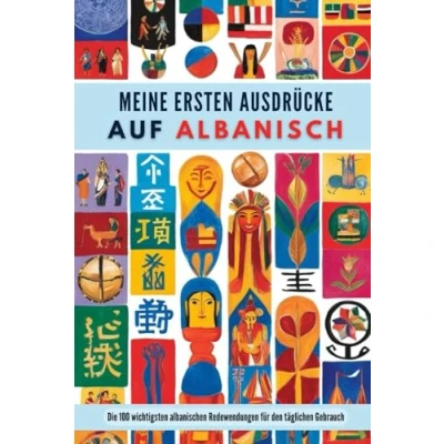 Abbildung von Meine ersten Ausdrücke auf albanisch: Die 100 wichtigsten albanischen Redewendungen für den täglichen Gebrauch.