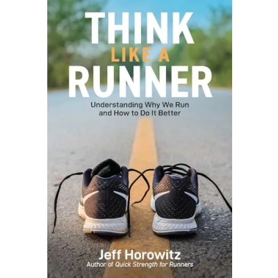 Abbildung von Think Like a Runner: Understanding Why We Run and How to Do It Better