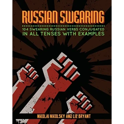 Abbildung von Russian Swearing: 104 Swearing Verbs Conjugated in All Tenses with Examples