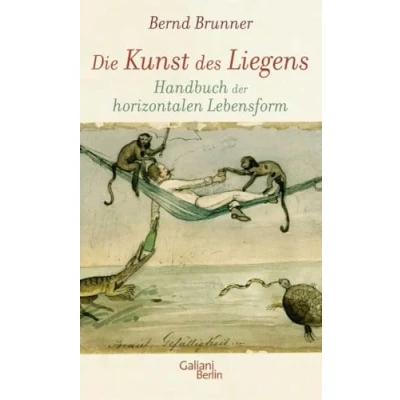 Abbildung von Die Kunst des Liegens: Handbuch der horizontalen Lebensform