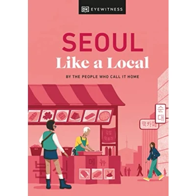 Abbildung von Seoul Like a Local: By the People Who Call It Home (Local Travel Guide)