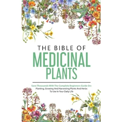 Abbildung von The Bible Of Medicinal Plants: Save Thousands With Complete Beginners Guide On: Planting, Growing, And Harvesting Plants Herbs To Use In Your Daily Life