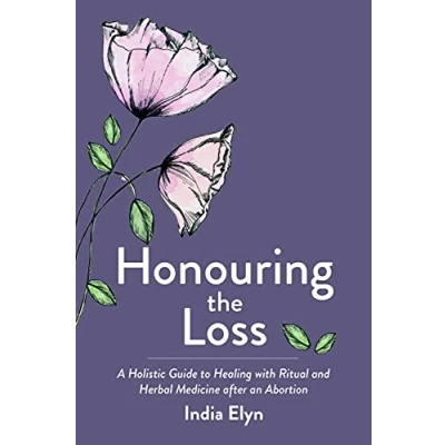 Abbildung von Honouring the Loss: A Holistic Guide to Healing with Ritual and Herbal Medicine after an Abortion