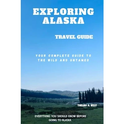 Abbildung von EXPLORING ALASKA: Your Complete Guide to the Wild and Untamed