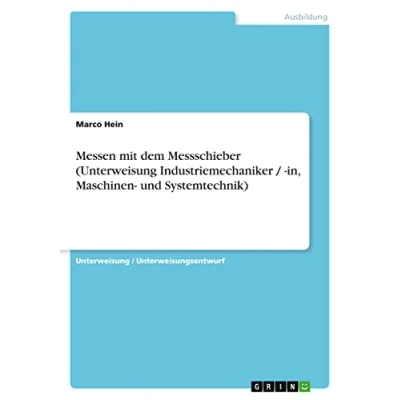 Abbildung von Messen mit dem Messschieber (Unterweisung Industriemechaniker / in, Maschinen und Systemtechnik)