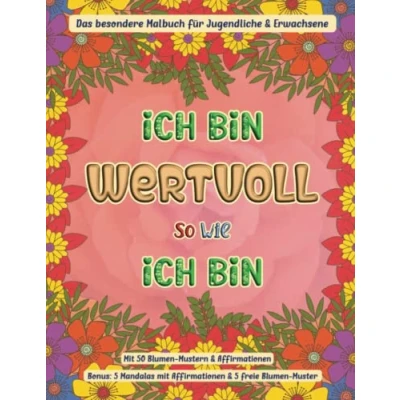 Abbildung von ich bin wertvoll so wie bin: Das besondere Malbuch für Jugendliche &amp; Erwachsene mit 50 Blumen Mustern und Affirmationen / Bonus 5 Mandalas ... (Mal Rätselbücher Erwachsene)