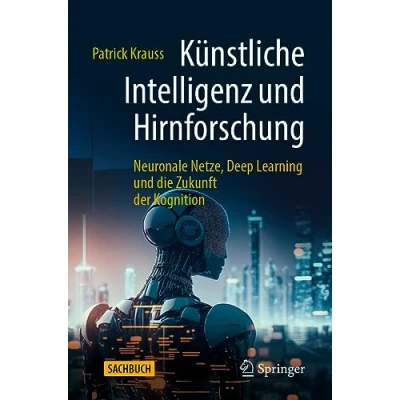 Abbildung von Künstliche Intelligenz und Hirnforschung: Neuronale Netze, Deep Learning die Zukunft der Kognition