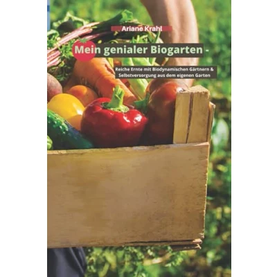 Abbildung von Mein genialer Biogarten: Reiche Ernte mit biodynamischen Gärtnern &amp; Selbstversorgung aus dem eigenen Garten