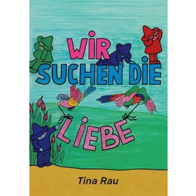 Abbildung von Wir suchen die Liebe: Ein Vorlesebuch über Emotionen und Selbstliebe