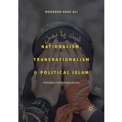 Abbildung von Nationalism, Transnationalism, and Political Islam: Hizbullah&#039;s Institutional Identity
