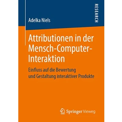 Abbildung von Attributionen in der Mensch Computer Interaktion: Einfluss auf die Bewertung und Gestaltung interaktiver Produkte