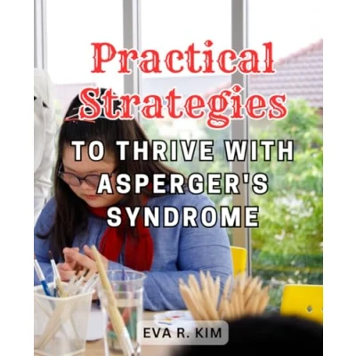 Abbildung von Practical Strategies to Thrive with Asperger&#039;s Syndrome: Navigating the Complexities of Adult Life Aspergers: Effective for Working, Loving, and Living