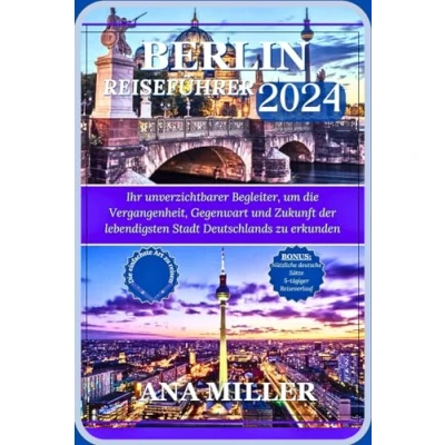 Abbildung von Berlin Reiseführer 2024: PRAKTISCHE INFORMATIONEN, TIPPS, REISEROUTEN UND AKTUALISIERTE INFORMATIONEN