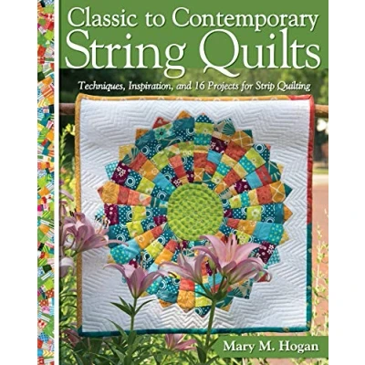 Abbildung von Classic to Contemporary String Quilts: Techniques, Inspiration, and 16 Projects for Strip Quilting