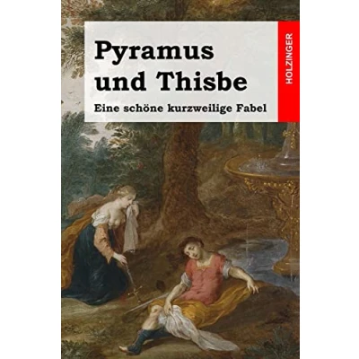 Abbildung von Pyramus und Thisbe: Eine schöne kurzweilige Fabel