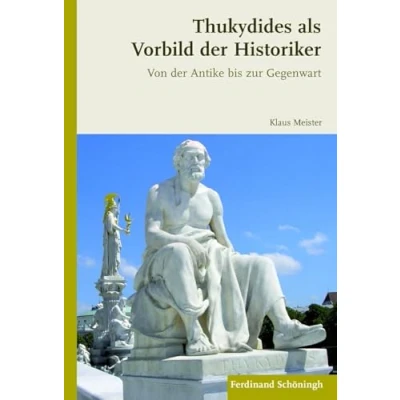 Abbildung von Thukydides als Vorbild der Historiker. Von Antike bis zur Gegenwart