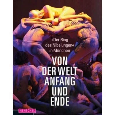 Abbildung von Von der Welt Anfang und Ende &#039;Der Ring des Nibelungen&#039; München: &quot;Der Nibelungen&quot; in München
