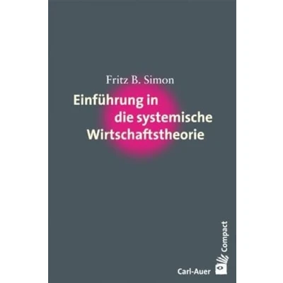 Abbildung von Einführung in die systemische Wirtschaftstheorie (Carl Auer Compact)