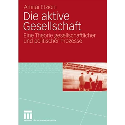 Abbildung von Die aktive Gesellschaft: Eine Theorie gesellschaftlicher und politischer Prozesse