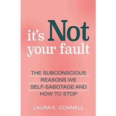 Abbildung von It&#039;s Not Your Fault: The Subconscious Reasons We Self Sabotage and How to Stop