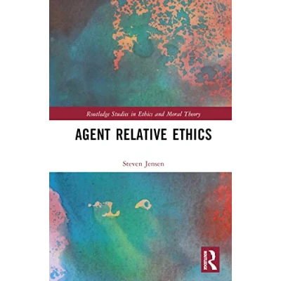 Abbildung von Agent Relative Ethics (Routledge Studies in and Moral Theory)