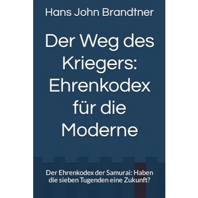 Abbildung von der Weg des Kriegers: Ehrenkodex für die Moderne: Samurai: Haben sieben Tugenden eine Zukunft?
