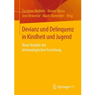 Abbildung von Devianz und Delinquenz in Kindheit Jugend: Neue Ansätze der kriminologischen Forschung