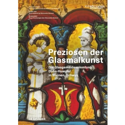 Abbildung von Preziosen der Glasmalkunst: Die Glasgemäldesammlung Dubs Huwyler in Steinen, Schwyz (Arts du verre / Glass Art Glaskunst, 3)