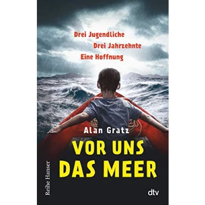 Abbildung von Vor uns das Meer: Drei Jugendliche. Jahrzehnte. Eine Hoffnung Über Mut und die Suche nach einem Zuhause für Jugendliche ab 12 (Reihe Hanser)