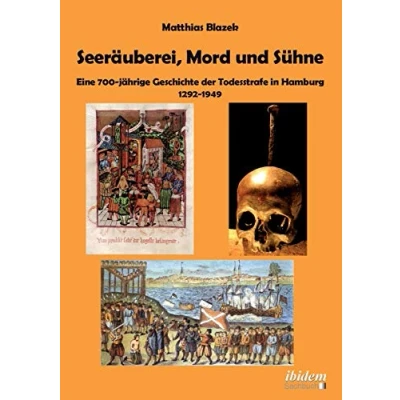 Abbildung von Seeräuberei, Mord und Sühne Eine 700 jährige Geschichte der Todesstrafe in Hamburg 1292 1949