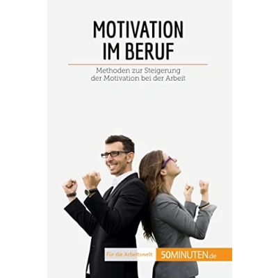 Abbildung von Motivation im Beruf: Methoden zur Steigerung der bei Arbeit (Coaching)
