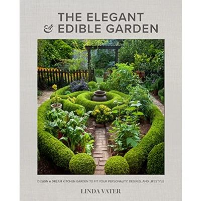 Abbildung von The Elegant and Edible Garden: Design a Dream Kitchen Garden to Fit Your Personality, Desires, Lifestyle