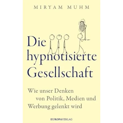 Abbildung von Die hypnotisierte Gesellschaft: Wie unser Denken von Politik, Medien und Werbung gelenkt wird