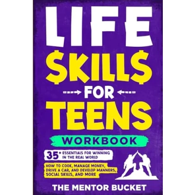 Abbildung von Life Skills for Teens Workbook 35+ Essentials Winning in the Real World How to Cook, Manage Money, Drive a Car, and Develop Manners, Social Skills, More