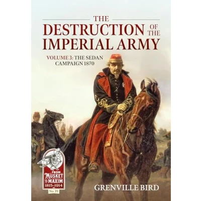 Abbildung von The Destruction of Imperial Army: Sedan Campaign 1870 (From Musket to Maxim, 3, Band 39)