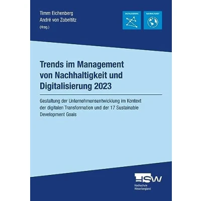 Abbildung von Trends im Management von Nachhaltigkeit und Digitalisierung 2023: Gestaltung der Unternehmensentwicklung Kontext digitalen Transformation ... (Schriftenreihe Hochschule Weserbergland)